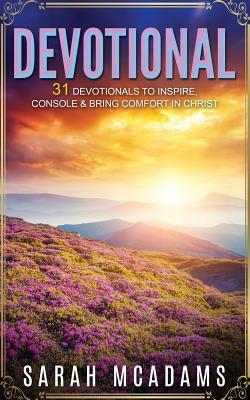 Read Online Devotional: 31 Devotionals to Inspire, Console & Bring Comfort in Christ - Sarah McAdams | ePub