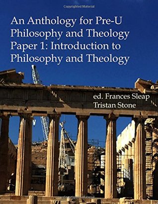 Full Download An Anthology for Pre-U Philosophy and Theology: Paper 1: Volume 1 (Anthologies for Pre-U Philosophy and Theology) - Tristan Stone | ePub