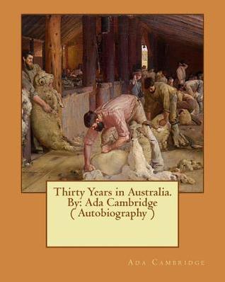 Read Thirty Years in Australia. by: ADA Cambridge ( Autobiography ) - Ada Cambridge | ePub