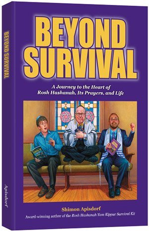 Read Beyond Survival: A Journey to the Heart of Rosh Hashanah, Its Prayers, and Life - Shimon Apisdorf | PDF