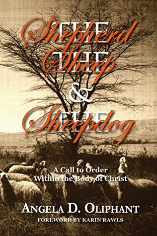 Read Online The Shepherd, The Sheep and The Sheepdog: A Call to Order Within the Body of Christ - Angela D. Oliphant file in PDF