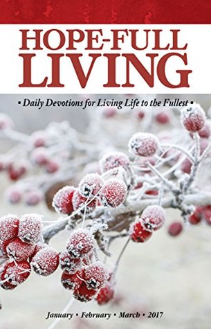 Download Hope-full Living: January, Febraury, March 2017: Daily Devotions for Living Life to the Fullest (Hope-full Living: Daily Devotions for Living Life to the Fullest Book 6) - Mark Zimmermann | ePub