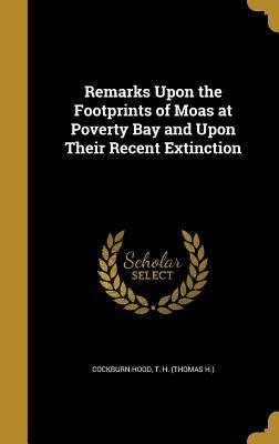 Read Remarks Upon the Footprints of Moas at Poverty Bay and Upon Their Recent Extinction - Thomas H. Cockburn-Hood | PDF