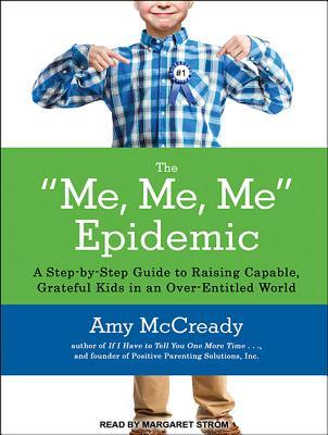 Read The Me, Me, Me Epidemic: A Step-By-Step Guide to Raising Capable, Grateful Kids in an Over-Entitled World - Amy McCready | ePub