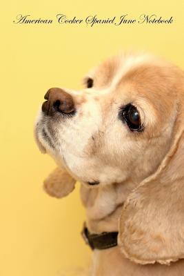 Full Download American Cocker Spaniel June Notebook American Cocker Spaniel Record, Log, Diary, Special Memories, To Do List, Academic Notepad, Scrapbook & More - Spaniel World file in ePub