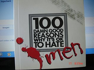 Full Download 100 Damn Good Reasons Why it's OK to Hate Men - Lucy Dear | ePub