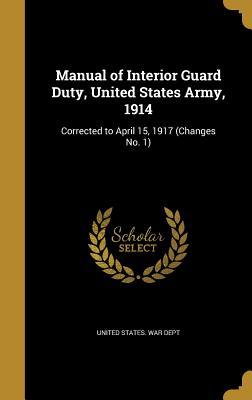 Read Manual of Interior Guard Duty, United States Army, 1914: Corrected to April 15, 1917 (Changes No. 1) - U.S. Department of War file in ePub
