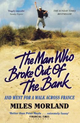 Download The Man Who Broke Out of the Bank and Went for a Walk across France - Miles Morland | ePub