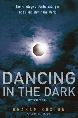 Read Dancing in the Dark, Revised Edition: The Privilege of Participating in God's Ministry in the World - Graham Buxton | PDF