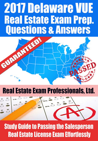 Read 2017 Delaware VUE Real Estate Exam Prep Questions, Answers & Explanations: Study Guide to Passing the Salesperson Real Estate License Exam Effortlessly - Real Estate Exam Professionals Ltd. | PDF