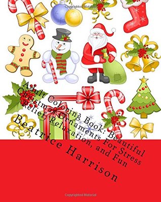 Read Online Adult Coloring Book: Beautiful Christmas Ornaments For Stress Relief, Relaxation, and Fun (Adult Coloring Books) - Beatrice Harrison | PDF