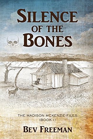 Read Online Silence of the Bones (THE MADISON MCKENZIE FILES Book 1) - Bev Freeman | PDF