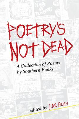 Download Poetry's Not Dead: A Collection of Poems by Southern Punks - J M Bush | ePub