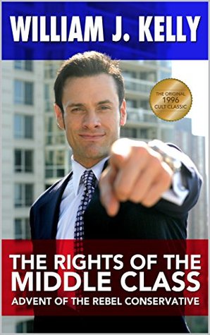 Download The Rights of the Middle Class: Advent of the Rebel Conservative - William J. Kelly file in PDF
