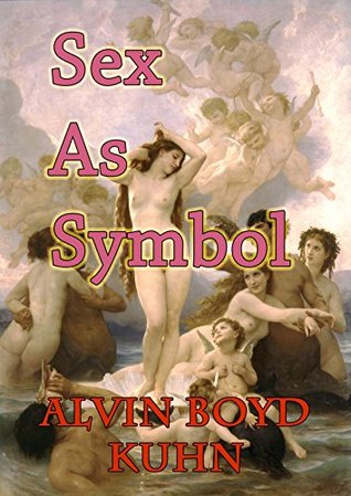 Full Download Sex As Symbol: The Ancient Light in Modern Psychology - Alvin Boyd Kuhn | ePub