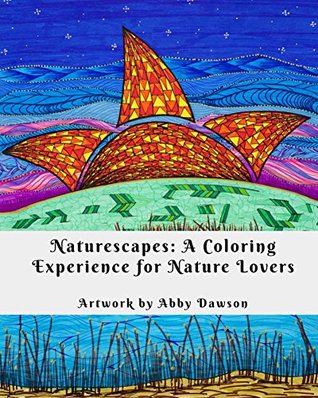 Full Download Naturescapes: A Coloring Experience for Nature Lovers - Abby Dawson file in PDF