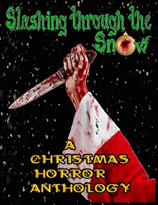 Read Slashing through the Snow: A Christmas Horror Anthology - M.R. Wallace file in ePub
