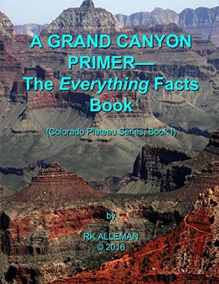 Read A Grand Canyon Primer: The Everything Facts Book (Colorado Plateau Series 1) - Richard Holtzin | PDF