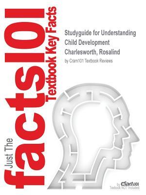 Full Download Studyguide for Understanding Child Development by Charlesworth, Rosalind, ISBN 9781305501034 - Cram101 Textbook Reviews | ePub