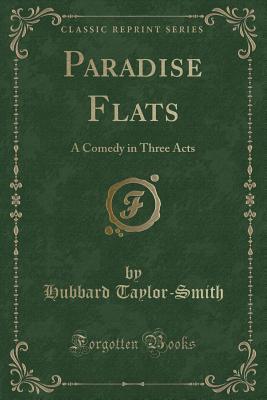 Download Paradise Flats: A Comedy in Three Acts (Classic Reprint) - Hubbard Taylor-Smith | PDF