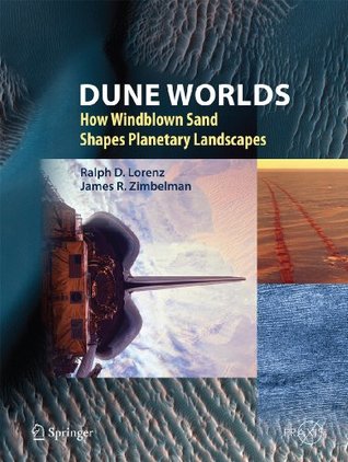 Read Dune Worlds: How Windblown Sand Shapes Planetary Landscapes (Springer Praxis Books) - Ralph D. Lorenz | PDF