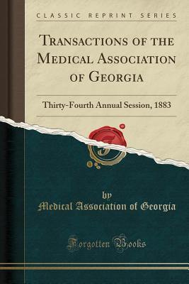 Read Online Transactions of the Medical Association of Georgia: Thirty-Fourth Annual Session, 1883 (Classic Reprint) - Medical Association of Georgia file in ePub