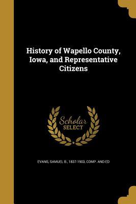 Read History of Wapello County, Iowa, and Representative Citizens - Samuel B 1837-1903 Evans Comp. | PDF