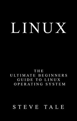 Full Download Linux: The Ultimate Beginners Guide to Linux Operating System - Steve Tale | ePub