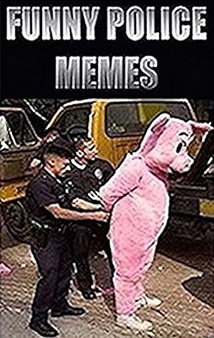 Read Online Memes: Funny Police Memes - Enjoy These Memes Or Face Arrest - Not Really LOL - Memes file in ePub