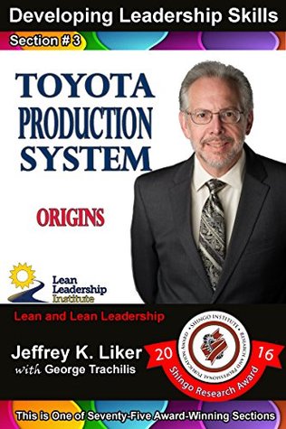 Download Toyota Production System Origins: Module 1 - Section 3 (Developing Leadership Skills) - Jeffrey K. Liker file in PDF