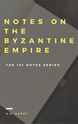 Download Notes on the Byzantine Empire (The 101 Notes Series) - A.E. Hardt file in ePub