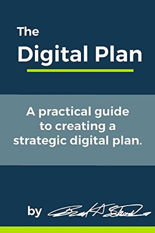 Read Online The Digital Plan: A practical guide to creating a strategic digital plan. - Brad Schenck file in ePub