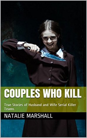 Download Couples Who Kill: True Stories of Husband and Wife Serial Killer Teams - Natalie Marshall file in PDF