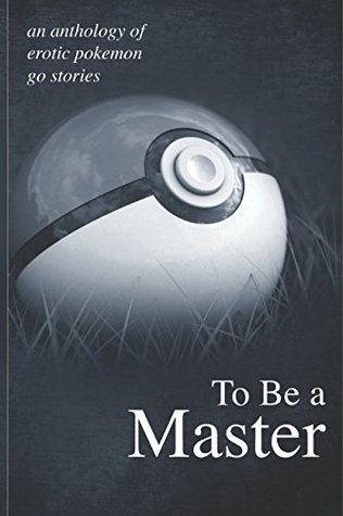 Read To Be A Master: An anthology of erotic Pokemon Go stories - Jason Miller file in ePub