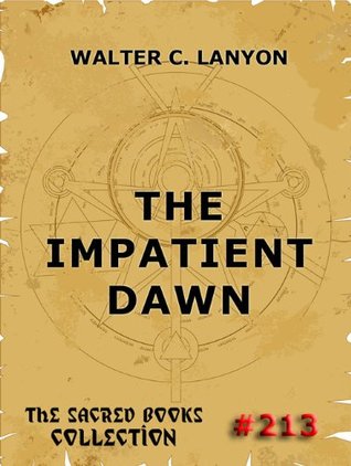 Read The Impatient Dawn (The Sacred Books Book 213) - Walter C. Lanyon file in PDF