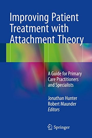 Read Online Improving Patient Treatment with Attachment Theory: A Guide for Primary Care Practitioners and Specialists - Jon Hunter | ePub