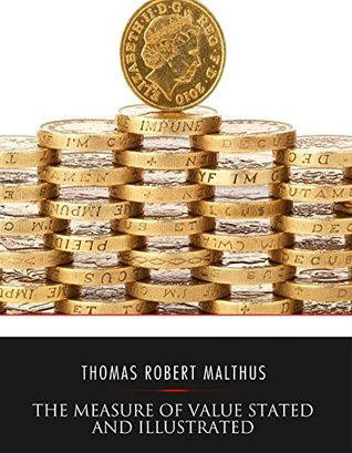 Full Download The Measure of Value Stated and Illustrated: With an Application of It to the Alterations in the Value of the English Currency Since 1790 - Thomas Robert Malthus file in ePub