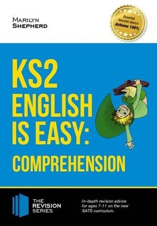 Full Download KS2: English is Easy - English Comprehension. In-depth revision advice for ages 7-11 on the new SATS curriculum. Achieve 100% (Revision Series) - Marilyn Shepherd | ePub