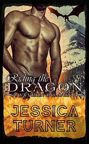 Full Download Riding the Dragon: A Dragon Romance (Wyvern Domain Book 1) - Jessica Turner file in PDF