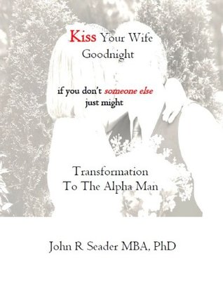 Read Kiss Your Wife Goodnight -- or someone else just might - John R. Seader file in ePub