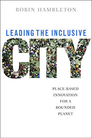 Full Download Leading the inclusive city: Place-based innovation for a bounded planet - Robin Hambleton file in PDF
