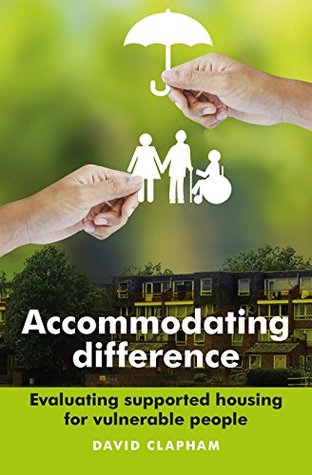 Full Download Accommodating difference: Evaluating supported housing for vulnerable people - David Clapham | PDF