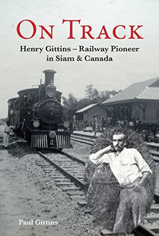 Download On Track: Henry Gittins - Railway Pioneer in Siam & Canada - Paul Gittins | ePub