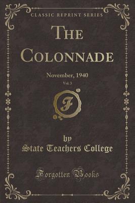 Full Download The Colonnade, Vol. 3: November, 1940 (Classic Reprint) - State Teachers College file in PDF