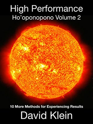 Full Download High Performance Ho'oponopono Volume 2: 10 More Practical Methods for Experiencing Results - David Klein file in PDF