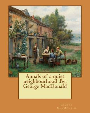 Full Download Annals of a quiet neighbourhood .By: George MacDonald - George MacDonald file in ePub