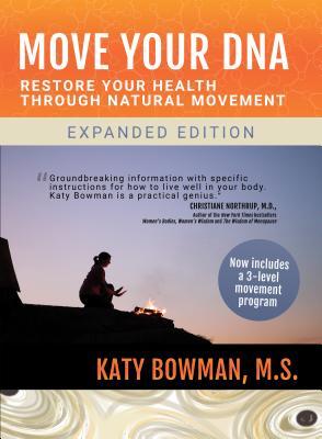 Read Online Move Your DNA: Restore Your Health Through Natural Movement Expanded Edition - Katy Bowman | PDF