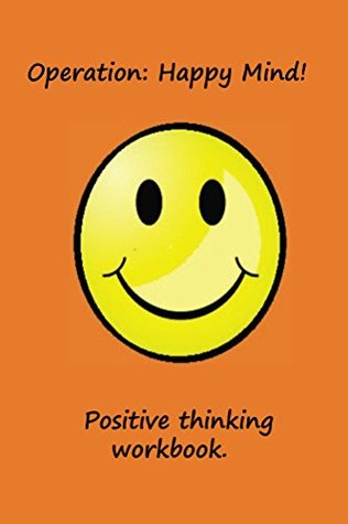 Read Operation: Happy Mind.: Positive Thinking Workbook - Charles Smith file in PDF