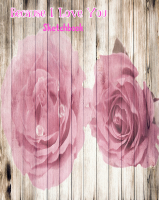 Download Because I Love You Sketchbook: Large 8 X 10 Blank, white, unlined, 100 pages. Freely to write, sketch, draw and paint on for all. Great Valentine's  beloved one. (Love and Valentine) (Volume 2) - J.A. Jetaime file in PDF