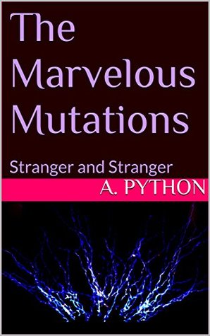 Read Online The Marvelous Mutations: Stranger and Stranger (Den of Snakes Book 4) - A. Python file in PDF
